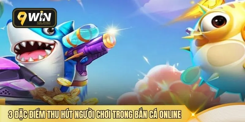 3 đặc điểm thu hút người chơi trong bắn cá online