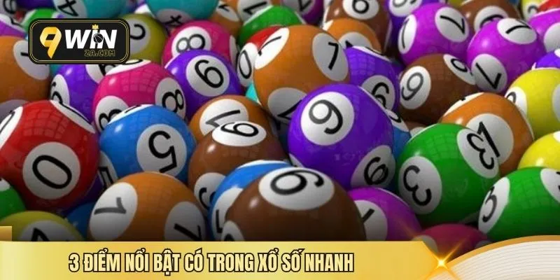 3 điểm nổi bật có trong xổ số nhanh