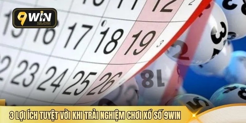 3 lợi ích tuyệt vời khi trải nghiệm chơi xổ số 9WIN