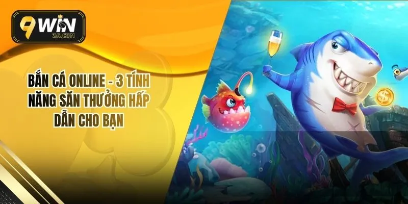Bắn Cá Online – 3 Tính Năng Săn Thưởng Hấp Dẫn Cho Bạn