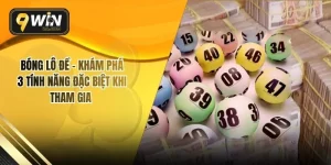 Bóng Lô Đề - Khám Phá 3 Tính Năng Đặc Biệt Khi Tham Gia