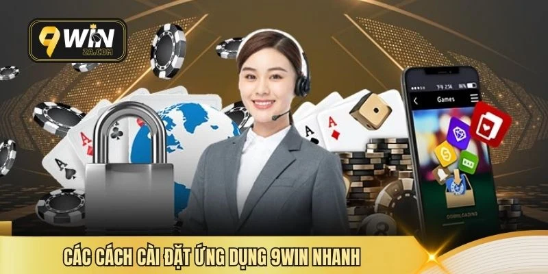 Các cách cài đặt ứng dụng 9win nhanh