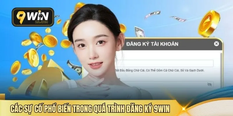 Các sự cố phổ biến trong quá trình đăng ký 9win