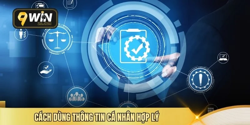 Cách dùng thông tin cá nhân hợp lý