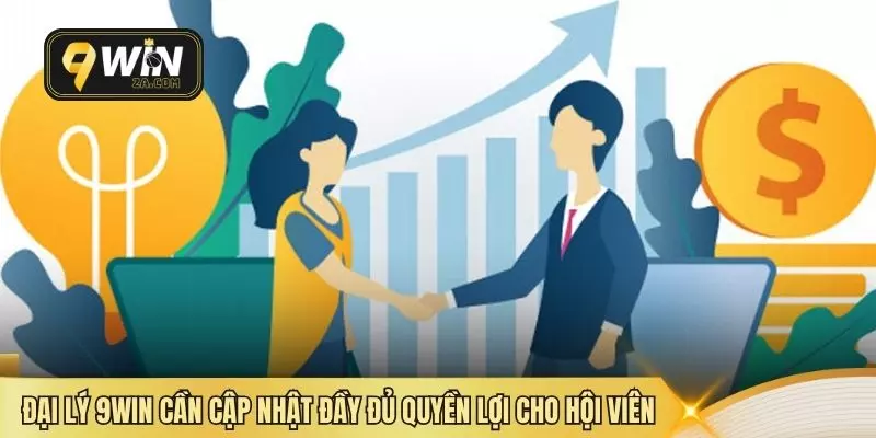 Đại lý 9WIN cần cập nhật đầy đủ quyền lợi cho hội viên