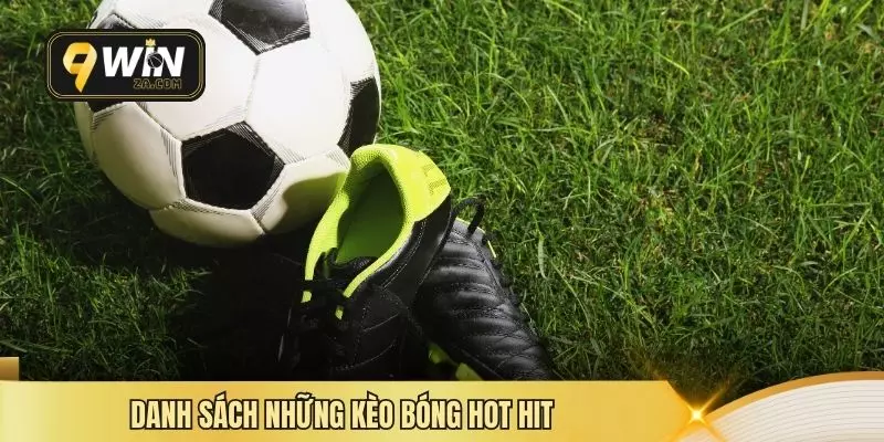 Danh sách những kèo bóng hot hit