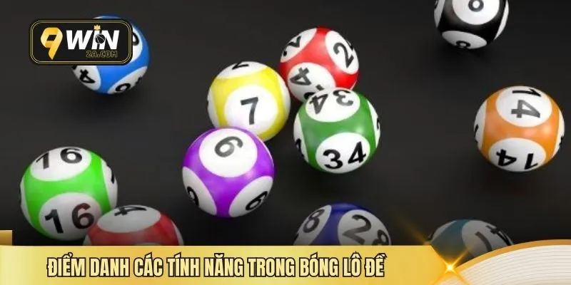 Điểm danh các tính năng trong bóng lô đề