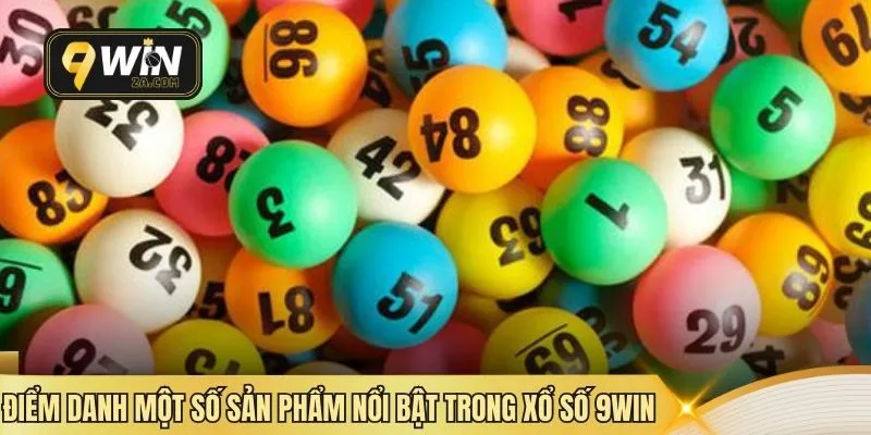 Điểm danh một số sản phẩm nổi bật trong xổ số 9WIN