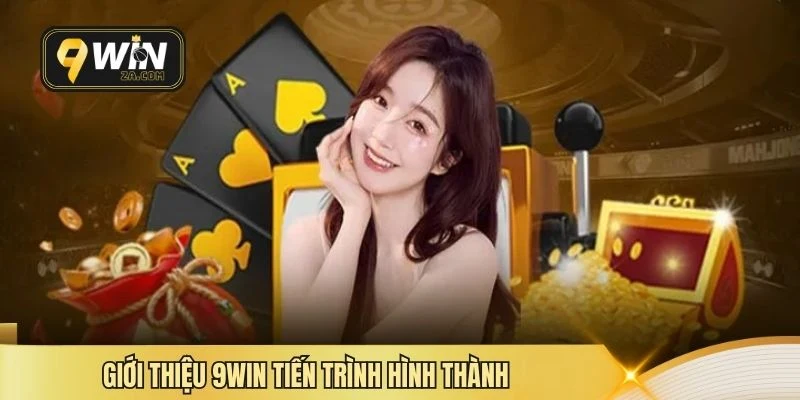 Giới thiệu 9win tiến trình hình thành 