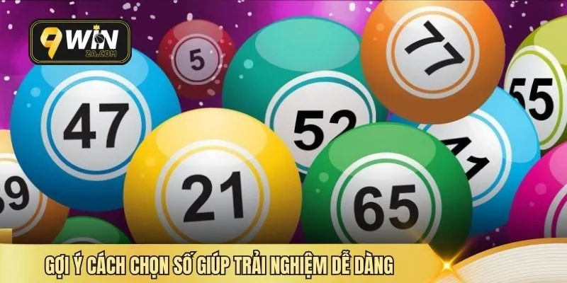 Gợi ý cách chọn số giúp trải nghiệm dễ dàng