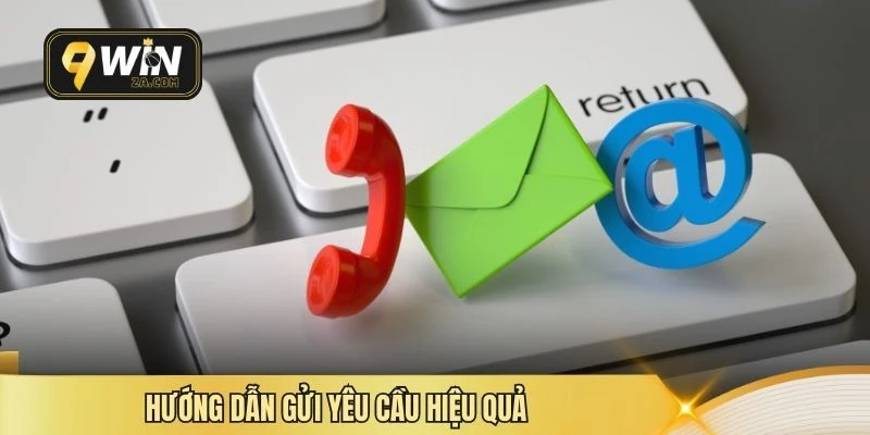 Hướng dẫn gửi yêu cầu hiệu quả