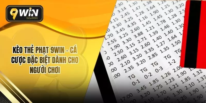 Kèo Thẻ Phạt 9WIN – Cá Cược Đặc Biệt Dành Cho Người Chơi