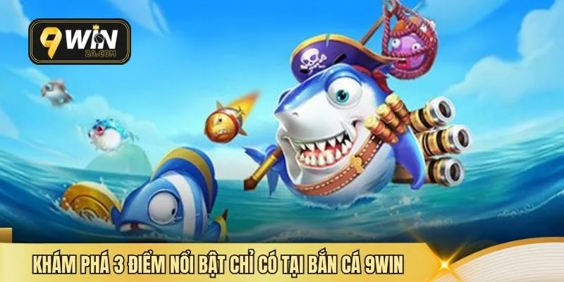Khám phá 3 điểm nổi bật chỉ có tại bắn cá 9WIN