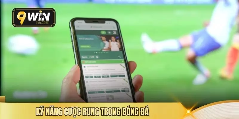 Kỹ năng cược rung trong bóng đá