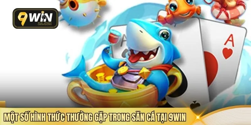 Một số hình thức thường gặp trong săn cá tại 9WIN