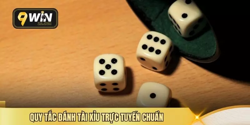 Quy tắc đánh tài xỉu trực tuyến chuẩn