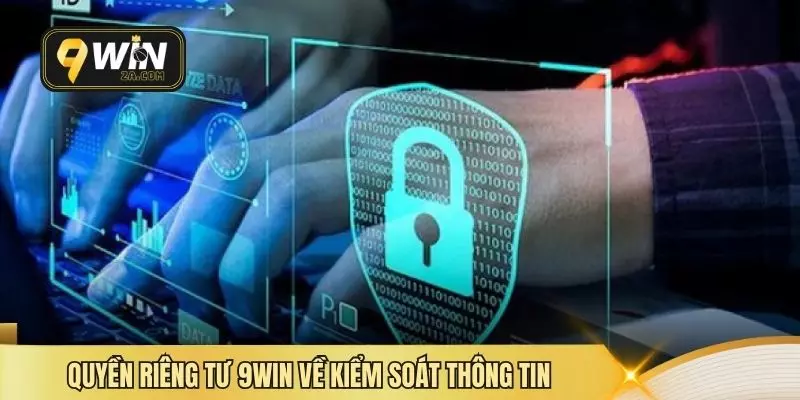 Quyền riêng tư 9WIN về kiểm soát thông tin