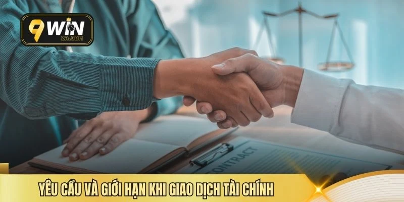 Yêu cầu và giới hạn khi giao dịch tài chính